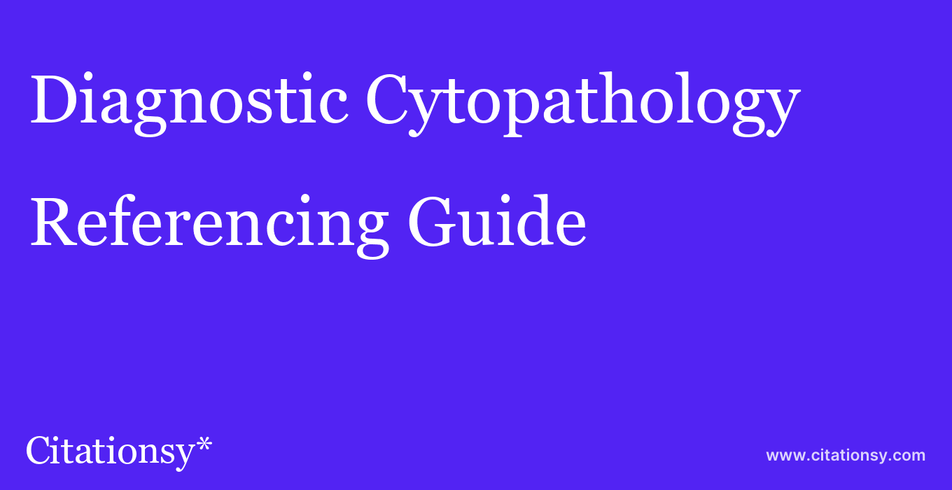 cite Diagnostic Cytopathology  — Referencing Guide